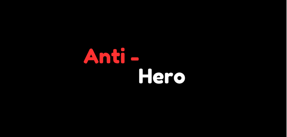 The Anti-Hero