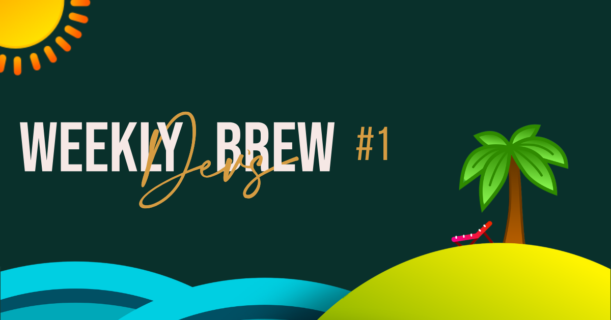 The Weekly Dev's Brew #1