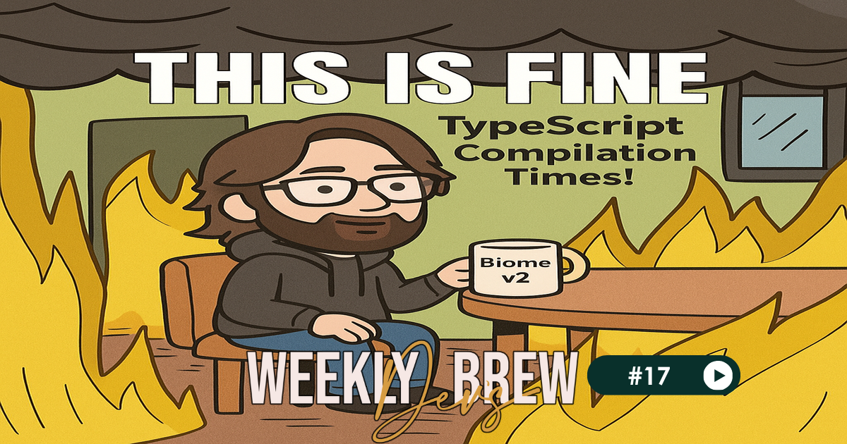 The Weekly Dev's Brew #17