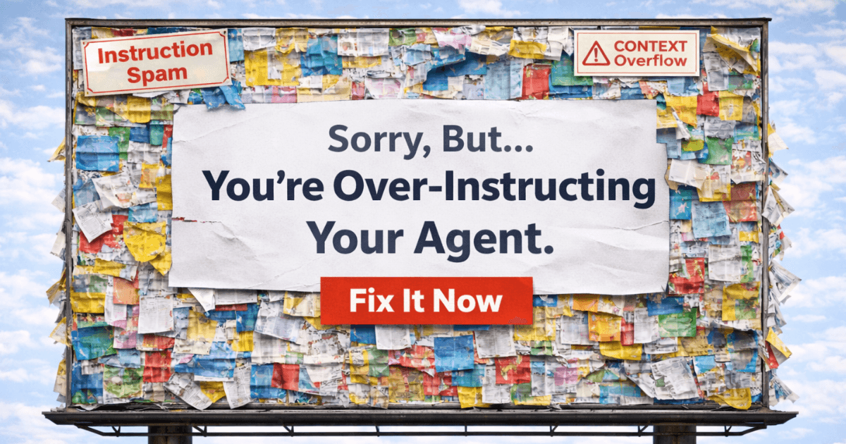 Your Agent Instructions Are Probably Making Things Worse. Here's How to Fix Them.
