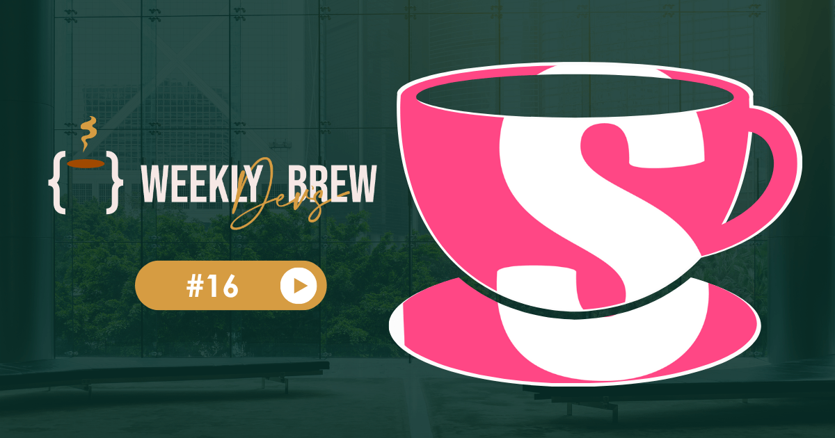 The Weekly Dev's Brew #16
