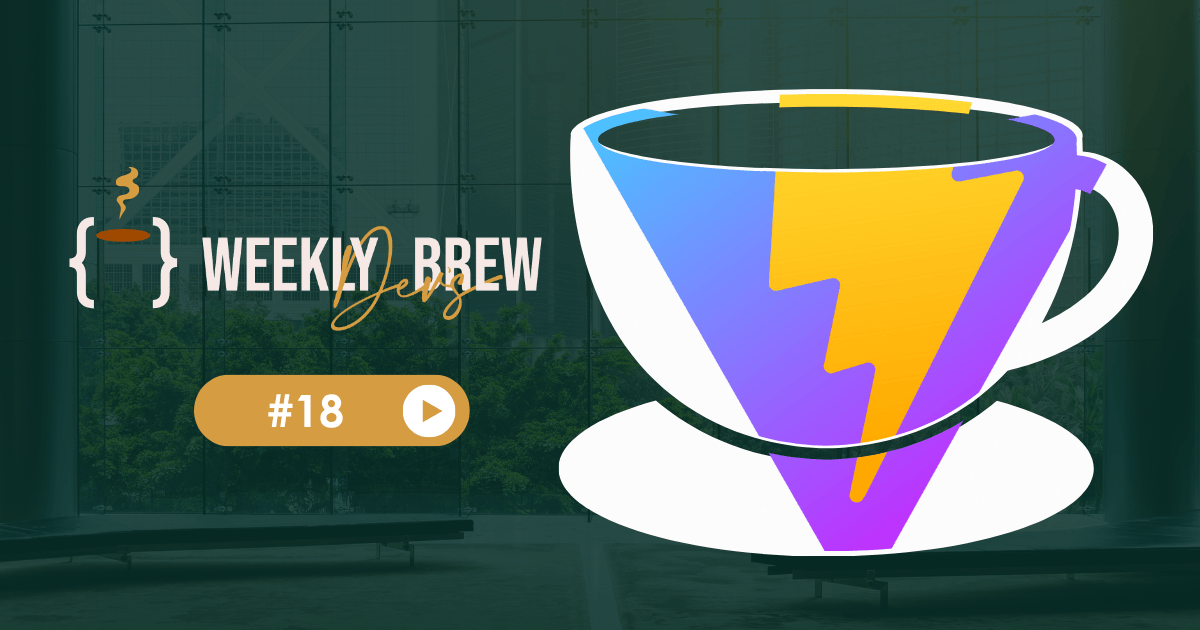 The Weekly Dev's Brew #18