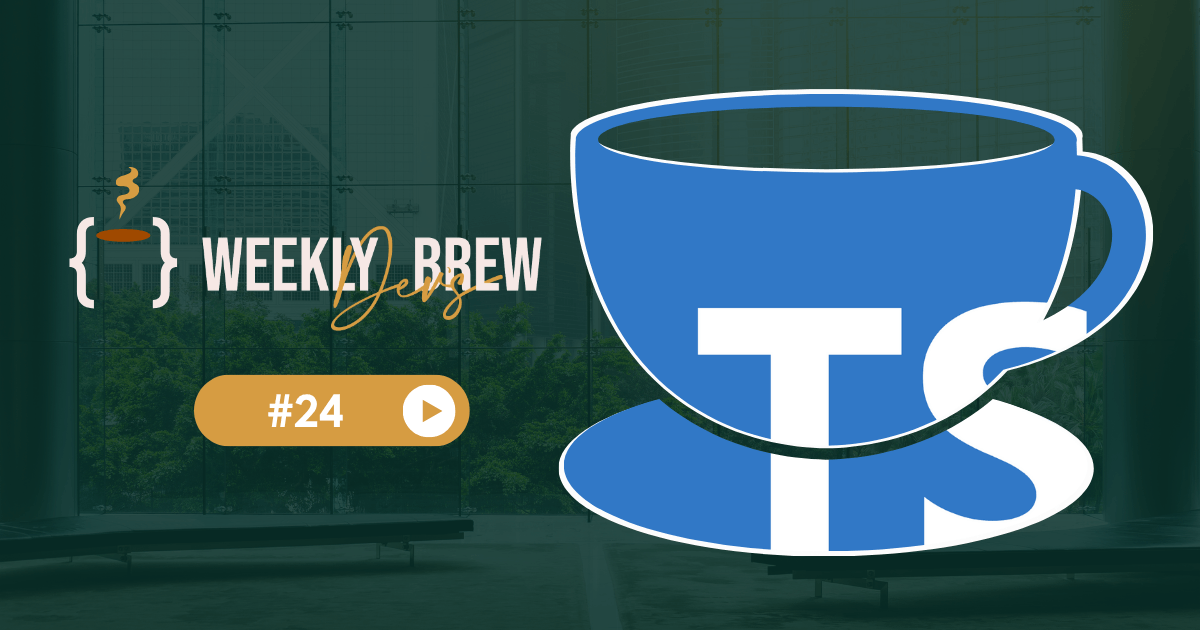 The Weekly Dev's Brew #24