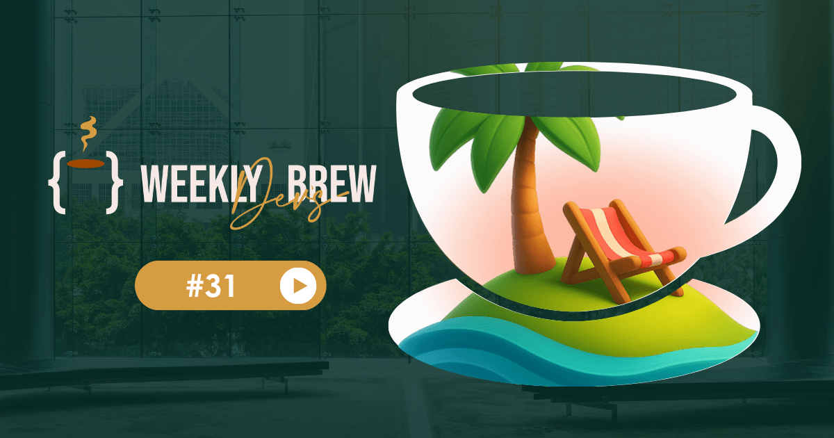 The Weekly Dev's Brew #31