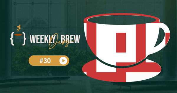 The Weekly Dev's Brew #30