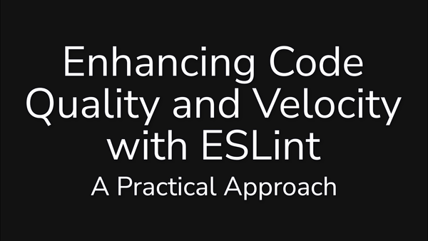 Talk cover for Enhancing Code Quality and Velocity with ESLint: A Practical Approach