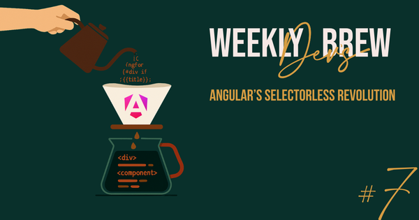 The Weekly Dev's Brew #7