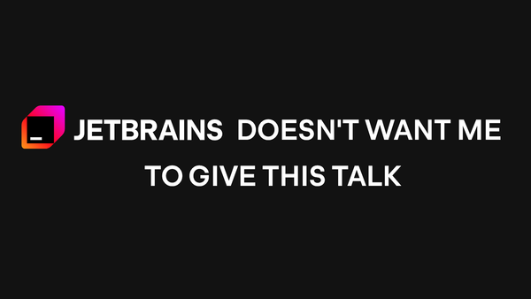 Talk cover for JetBrains Doesn't Want Me To Give This Talk