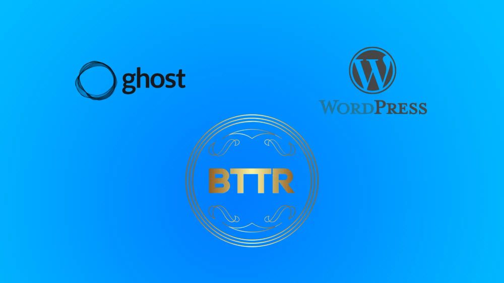 Why I decided to move BTTR from Wordpress to Ghost