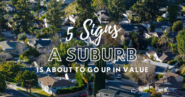 Five Signs a Suburb is About to Go Up in Value