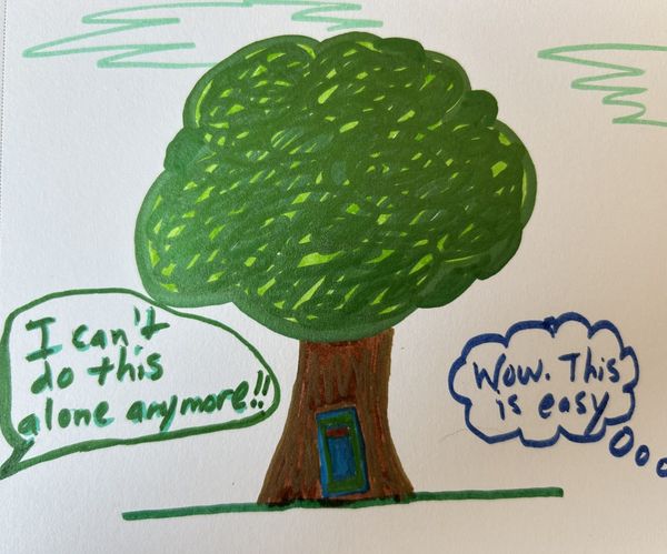 Child-like drawing of a tree with a blue & green door in it. On one side someone offscreen says "I can't do this alone anymore!" On the other side, someone thinks "Wow. This is easy."