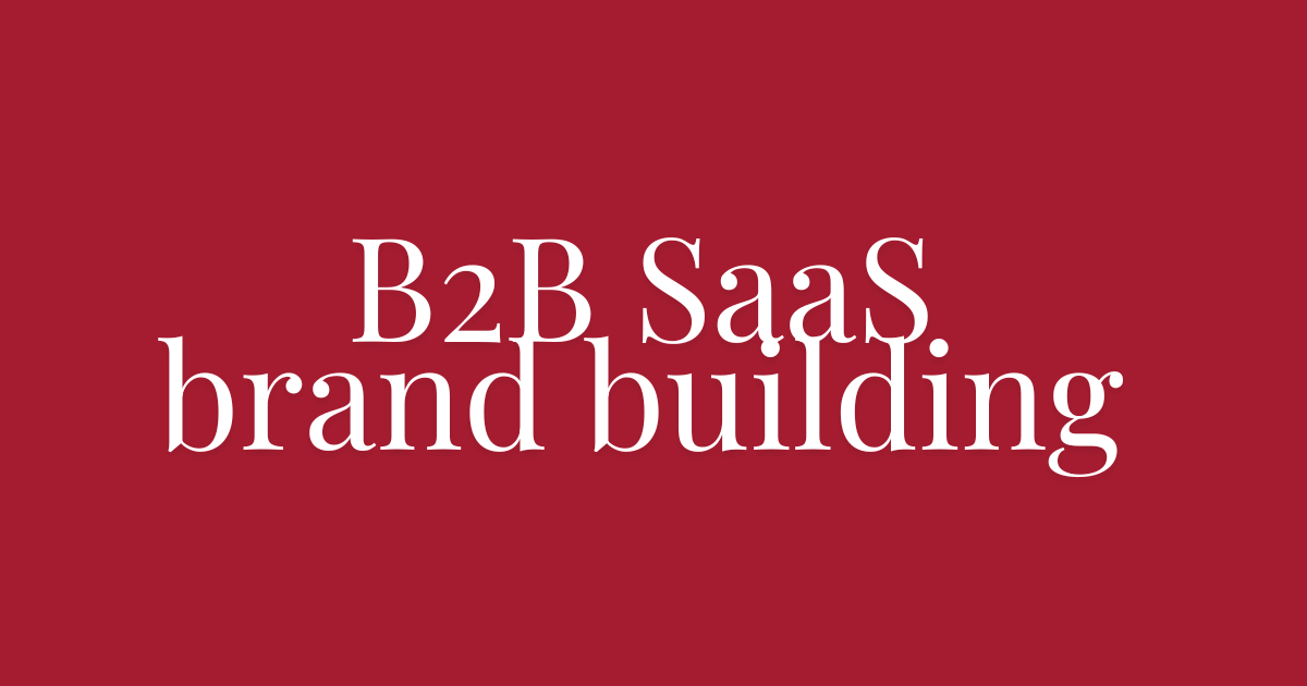 Building a B2B SaaS brand
