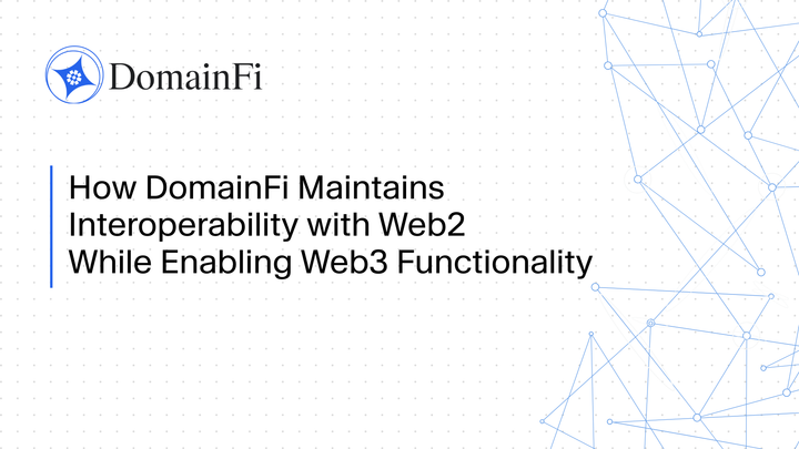 How DomainFi Maintains Interoperability with Web2 While Enabling Web3 Functionality