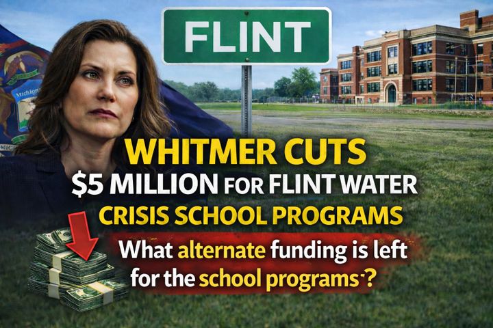 Whitmer’s 2027 Budget Leaves Out $5 Million for Flint Water Crisis School Programs, Raising Questions About What Funding Is Left