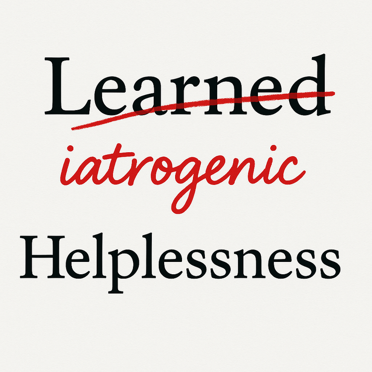 Iatrogenic Helplessness