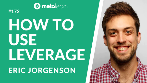 ML172: Eric Jorgenson on The Principles of Leverage, Curating the Best Online Courses and Lessons from Naval Ravikant
