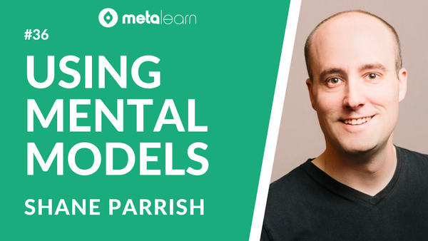 ML36: Shane Parrish on the Power of Multidisciplinary Thinking, Using Mental Models and How To Make Better Decisions
