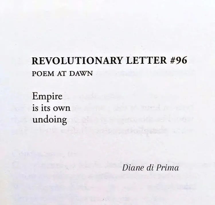 Revolutionary Letter #96 by Diane di Prima which says "Empire / is its own / undoing".