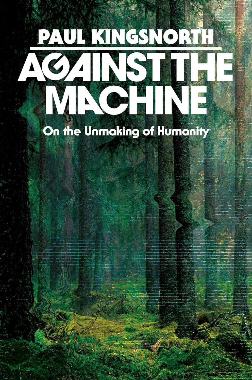 Against the Machine by Paul Kingsnorth.
