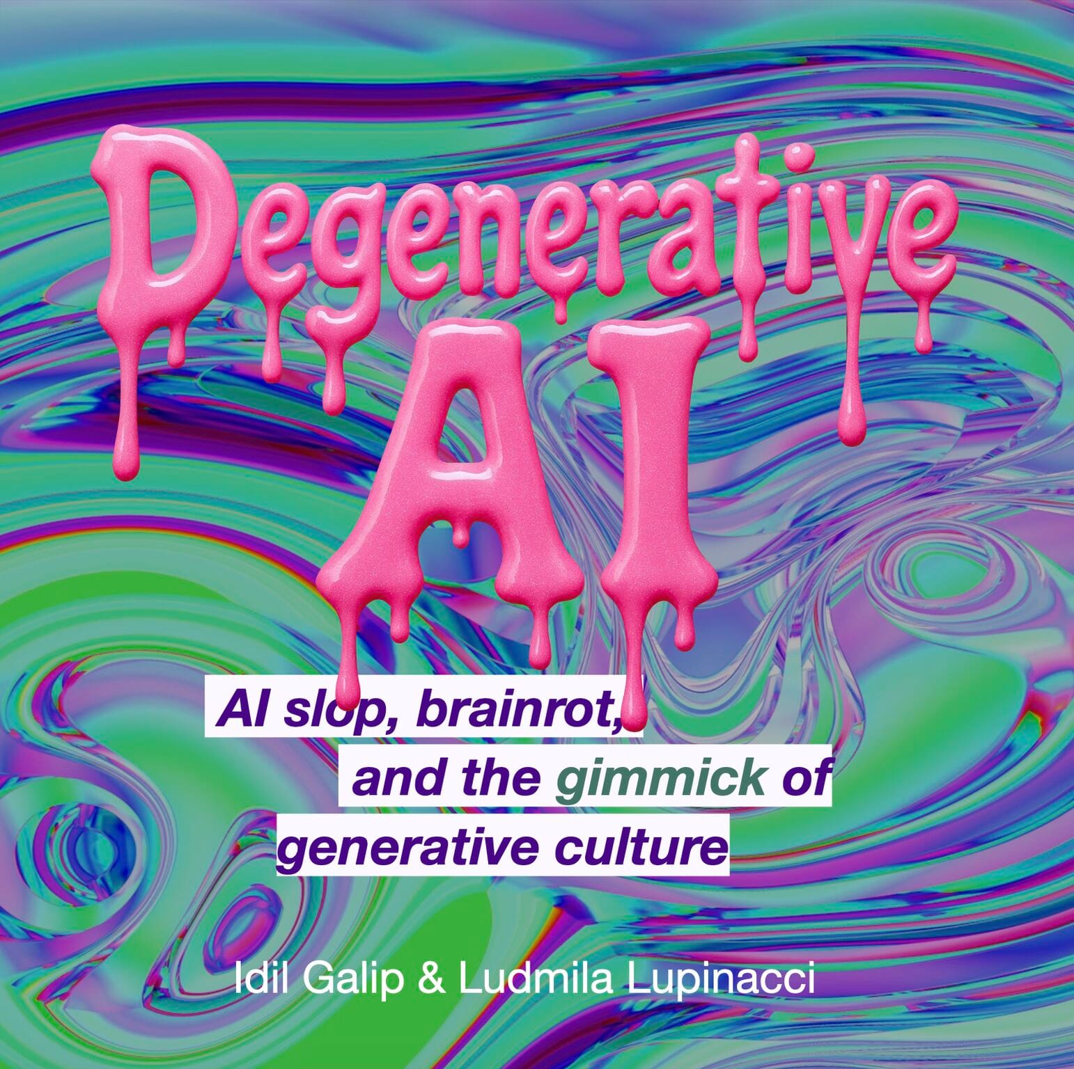 Pink, green, and purple artwork for Degenerative AI, a 2026 essay written by Idil Galip and Ludmila Lupinacci.