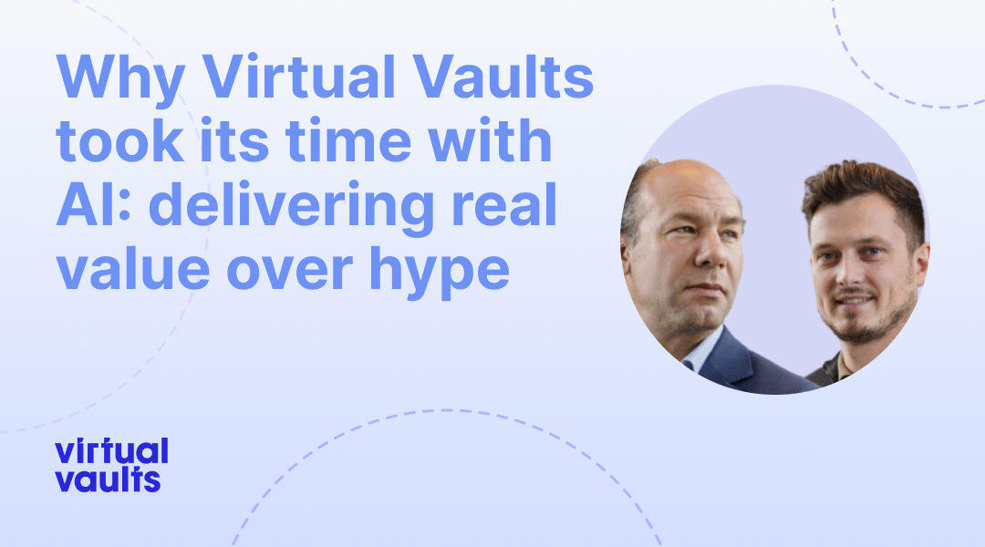 Why Virtual Vaults Took Its Time with AI: Delivering Real Value Over Hype