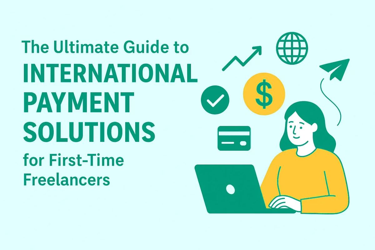 The Ultimate Guide to International Payment Solutions for First-Time Freelancers
