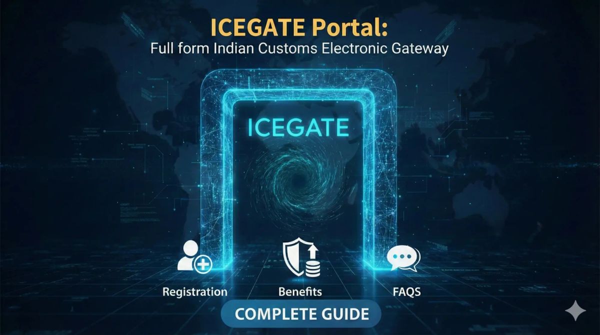 What Is ICEGATE? Complete Guide to Registration, Login, Bill of Entry e-Payment