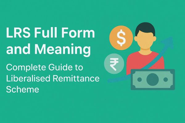 LRS Full Form and Meaning: Complete Guide to Liberalised Remittance Scheme