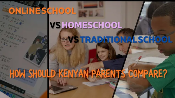 Online School vs Homeschool vs Traditional School: What Should Kenyan Parents Choose?