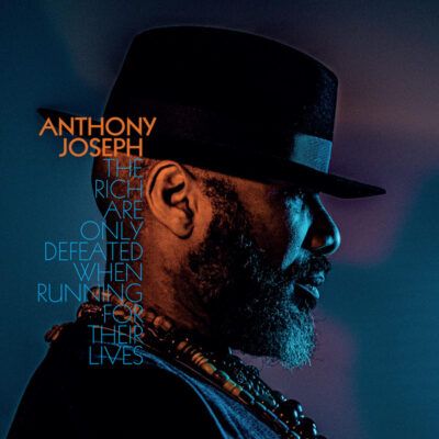 Anthony Joseph ‎– The Rich Are Only Defeated When Running For Their Lives