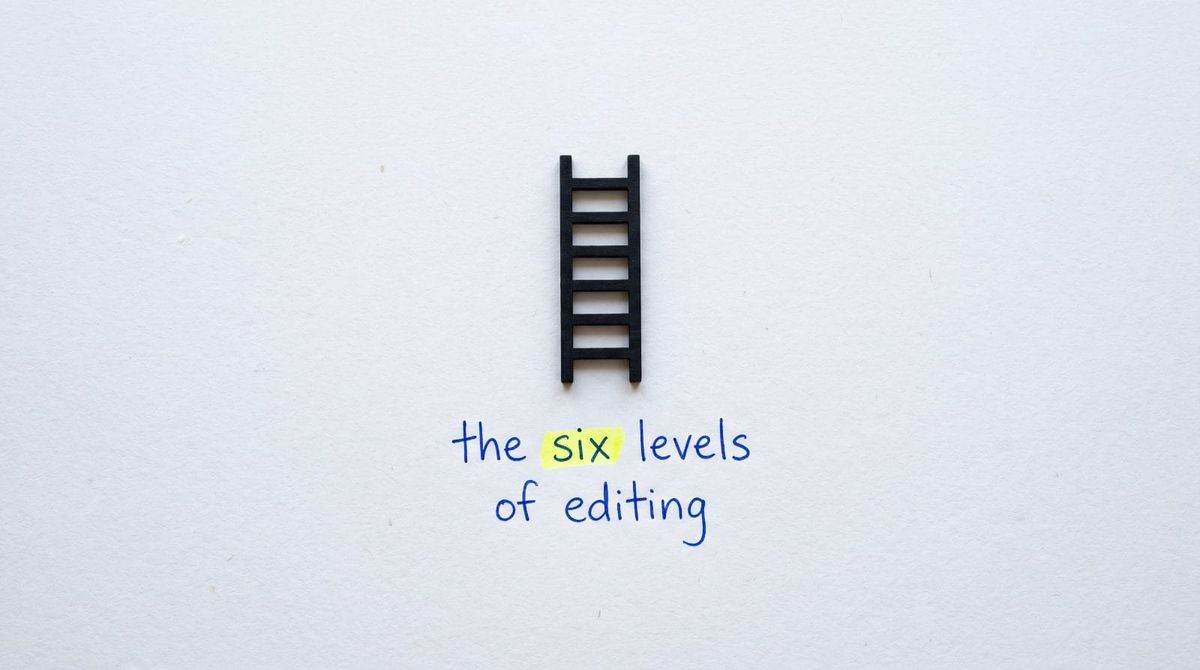 A miniature black ladder on white paper with the handwritten words: the six levels of editing. The word six is highlighted.