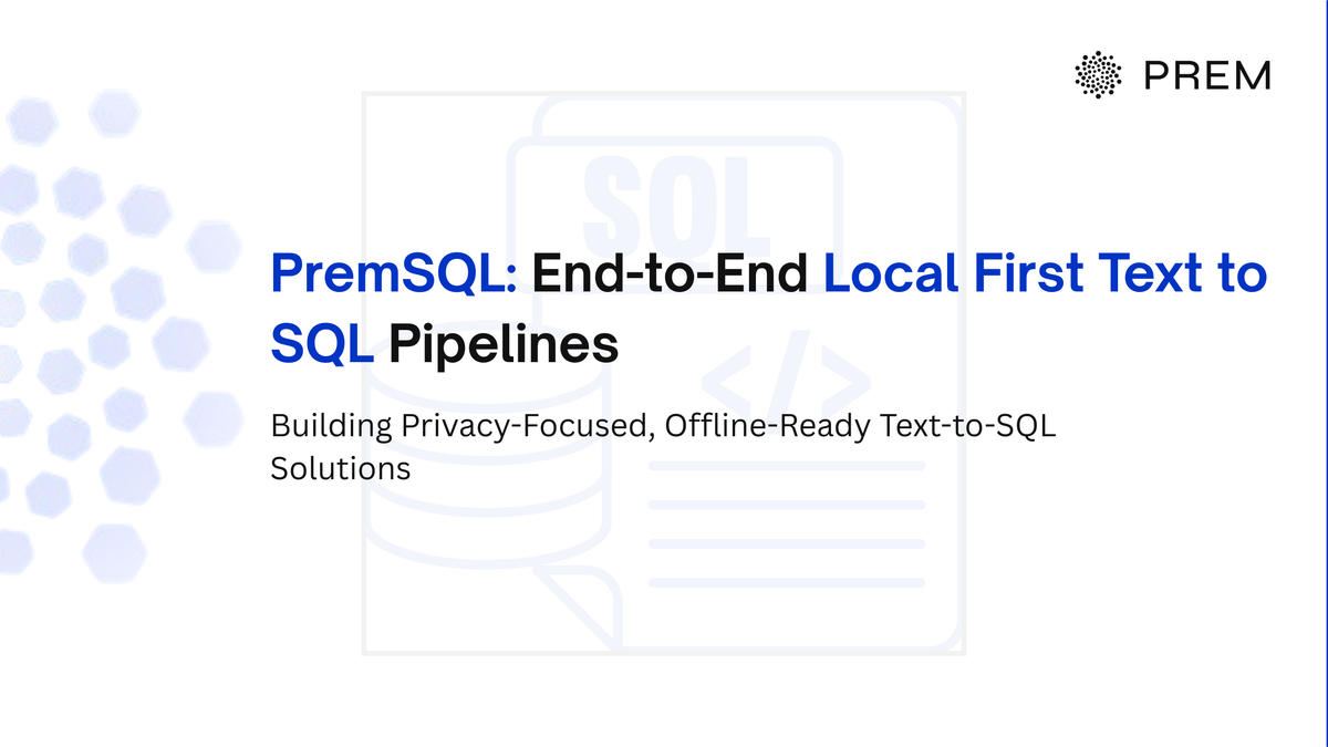 PremSQL: End-to-end Local First Text to SQL pipelines