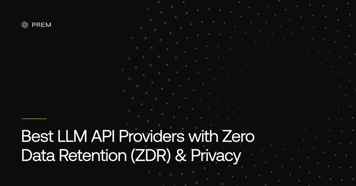 Best LLM API Providers with Zero Data Retention (ZDR) & Privacy