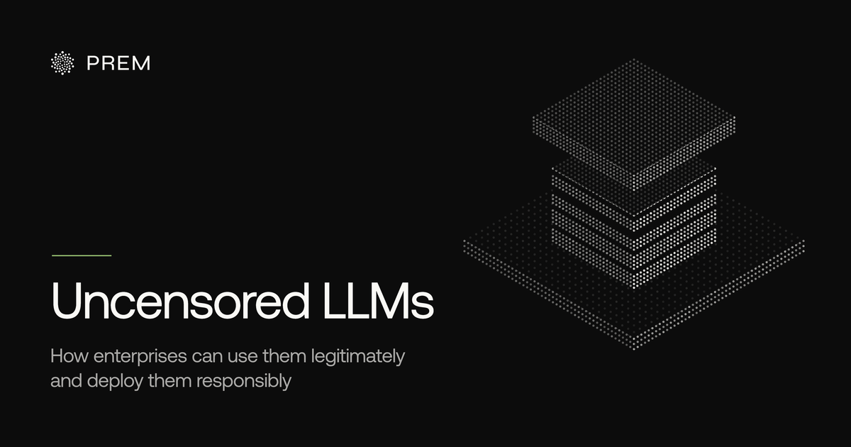 Uncensored LLMs: How Enterprises Can Use Them Legitimately and Deploy Them Responsibly