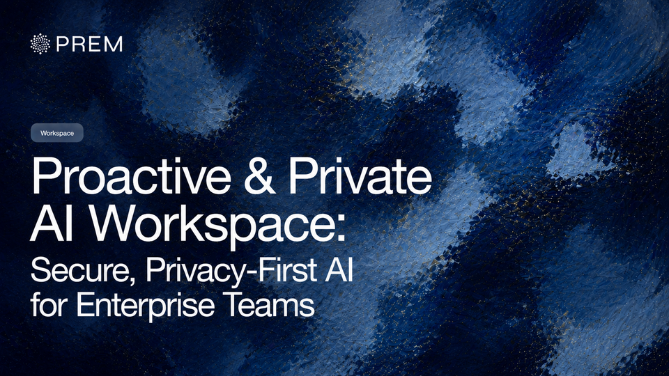 Proactive & Private AI Workspace: Secure, Privacy-First AI for Enterprise Teams
