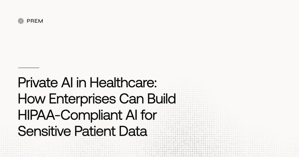 Private AI in Healthcare: How Enterprises Can Build HIPAA-Compliant AI for Sensitive Patient Data