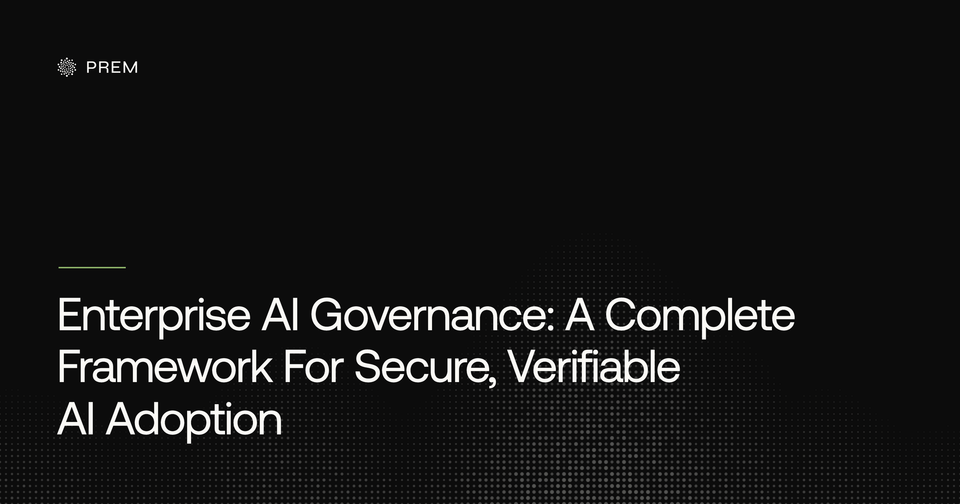 Enterprise AI Governance: A Complete Framework For Secure, Verifiable AI Adoption