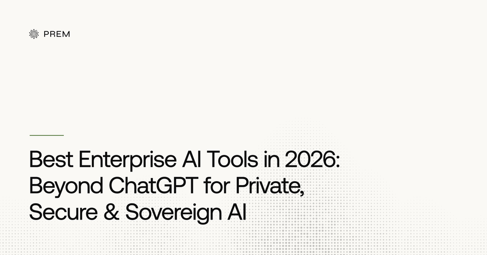 Best Enterprise AI Tools in 2026: Beyond ChatGPT for Private, Secure & Sovereign AI