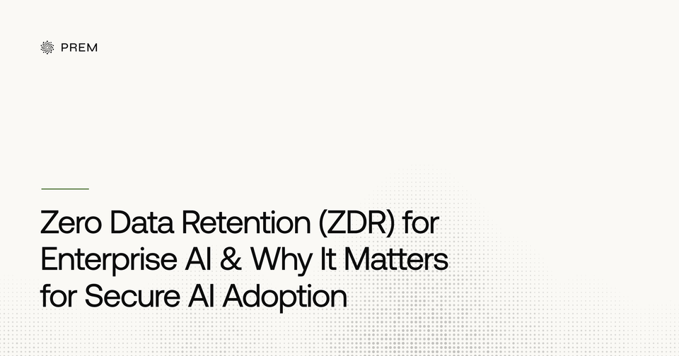 Zero Data Retention (ZDR) for Enterprise AI & Why It Matters for Secure AI Adoption