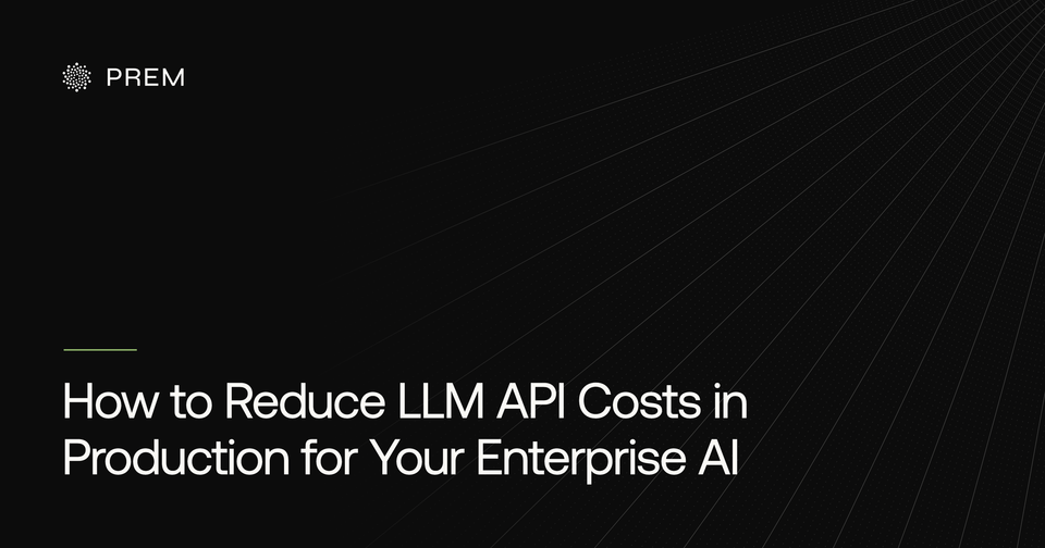 How to Reduce LLM API Costs in Production for Your Enterprise AI
