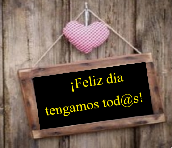 ¡FELIZ DÍA TENGAMOS TOD@S!