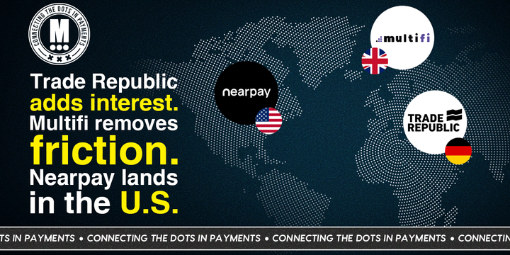 Trade Republic, multifi x GoCardless, and Nearpay: Quiet Moves, Big Impacts