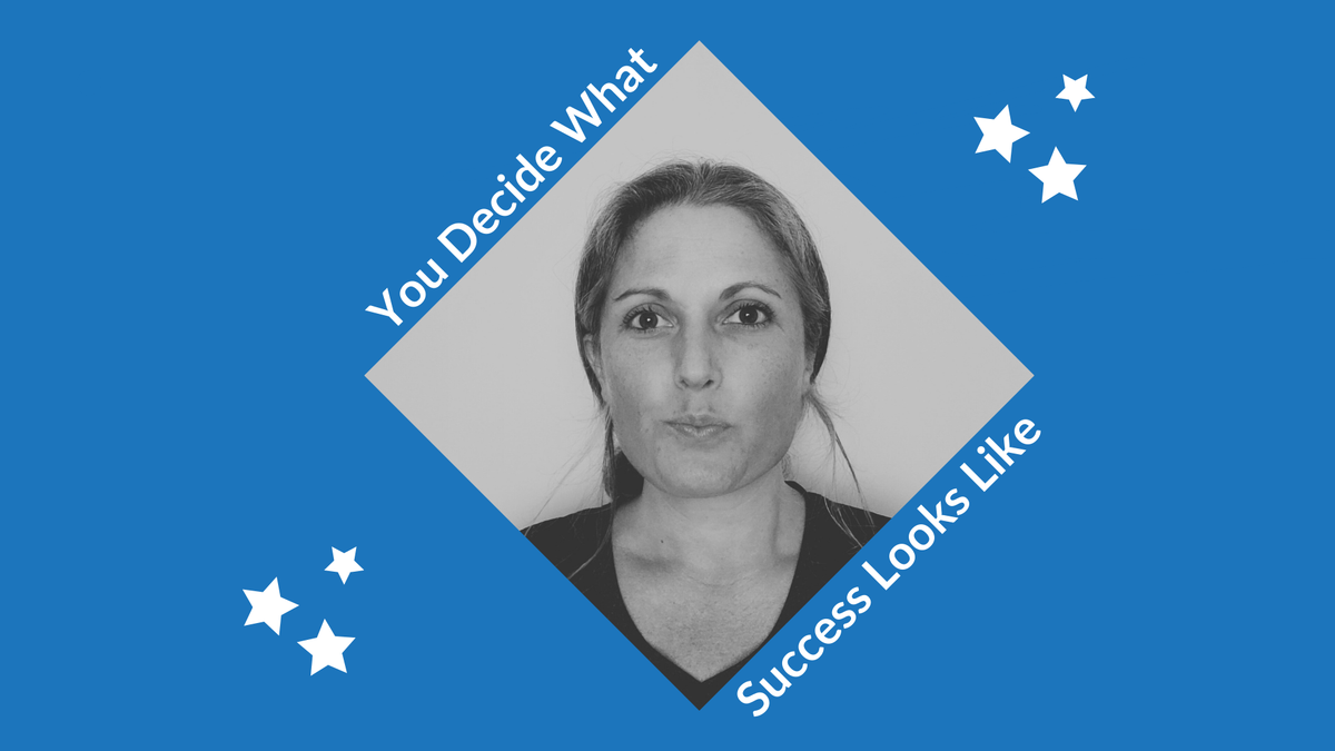 You Get To Decide What Success Looks Like