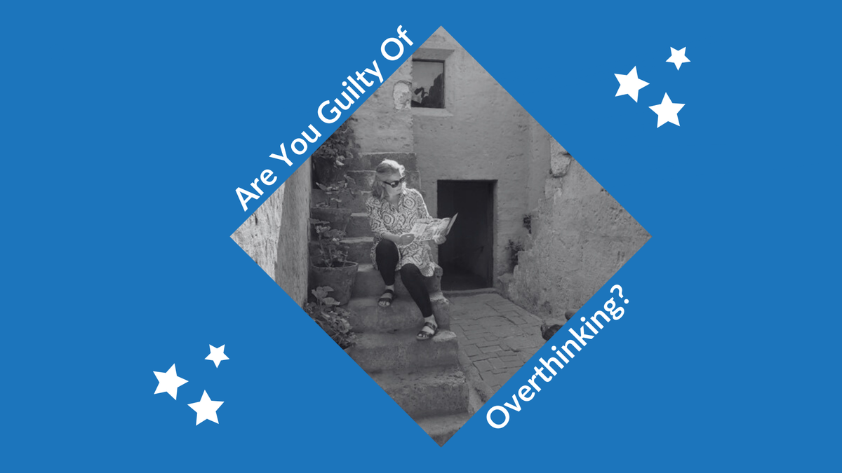 Are You Guilty Of Overthinking?