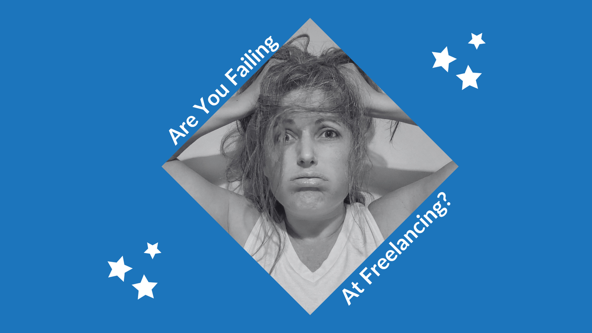 Are You Failing At Freelancing?