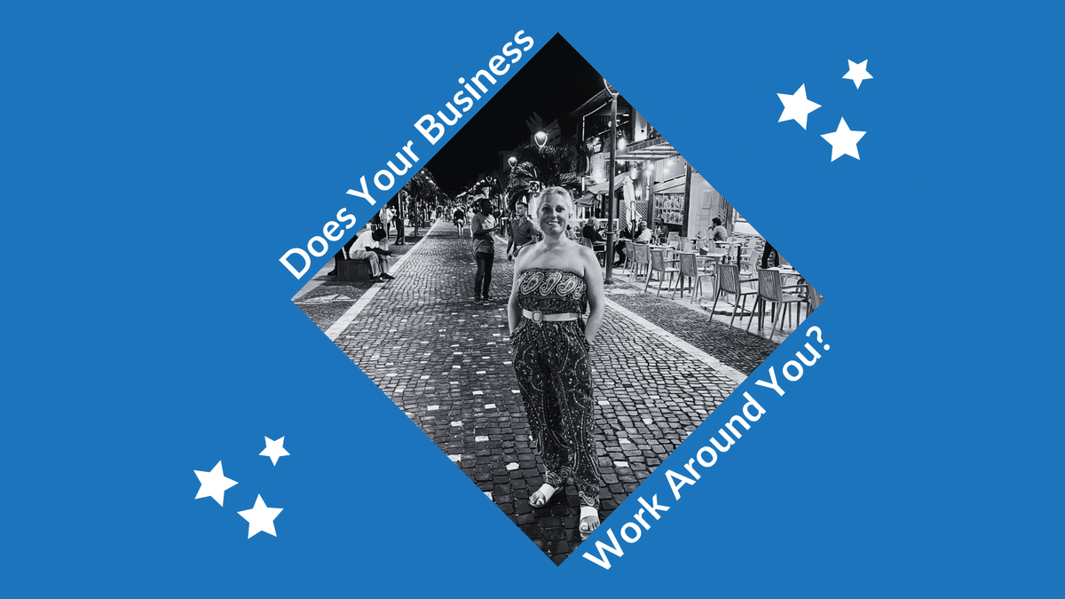 Does Your Business Work Around You?