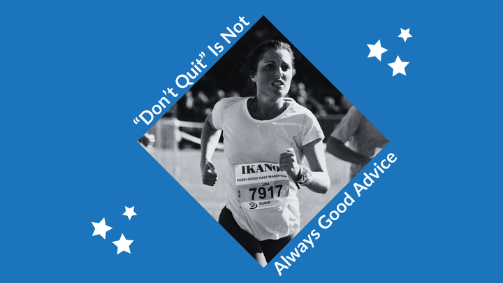 "Don't quit" is not always good advice