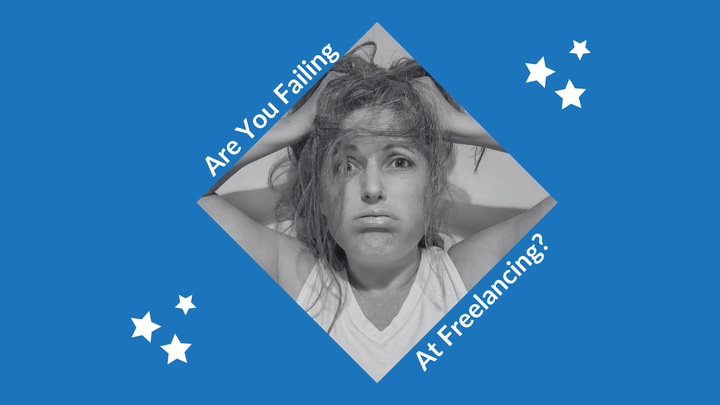 Are You Failing At Freelancing?
