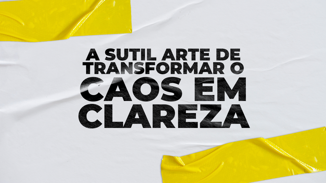 ☯️ MDV #20 - A Sutil Arte de Transformar o Caos em Clareza