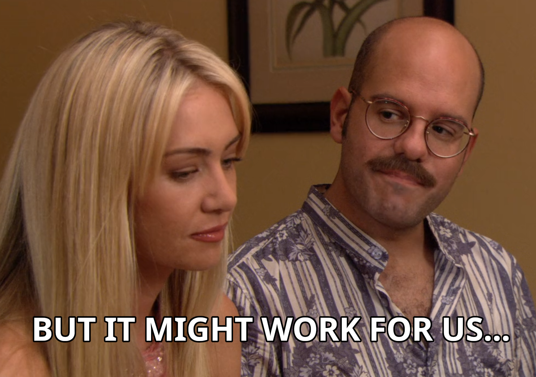 still from "Arrested Development" with Tobias talking to Lindsay. Caption "But it might work for us"